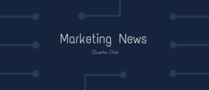 Trending Q1 Marketing News of 2022