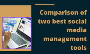 Comparison of two best social media management tools